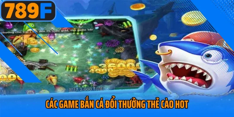 Các game bắn cá đổi thưởng thẻ cào hot