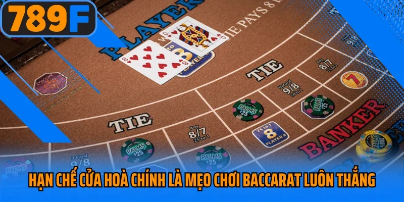 Hạn chế cửa hoà chính là mẹo chơi Baccarat luôn thắng