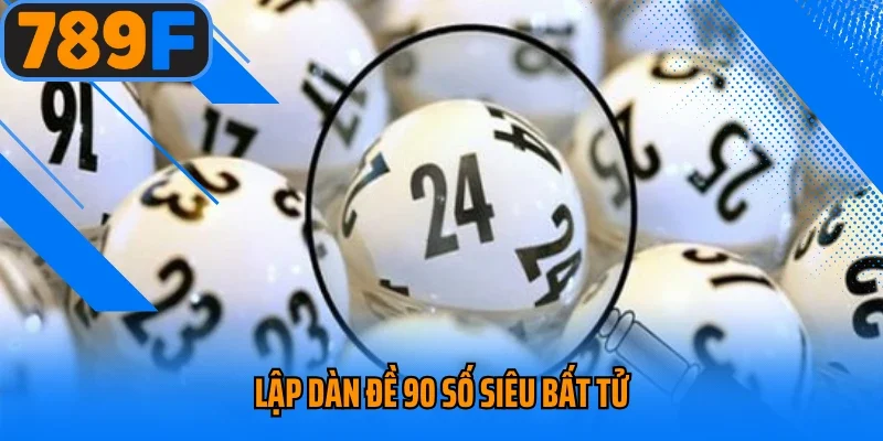 Lập dàn đề 90 số siêu bất tử