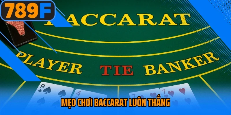 Mẹo Chơi Baccarat Luôn Thắng