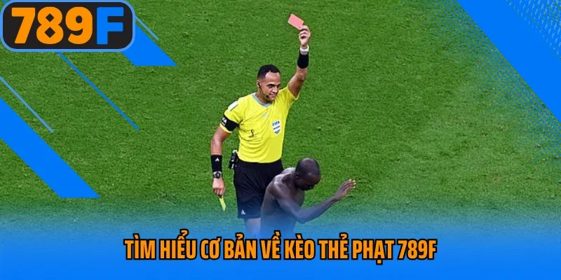 Tìm hiểu cơ bản về kèo thẻ phạt 789F